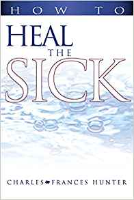 How To Heal The Sick PB - Charles & Frances Hunter